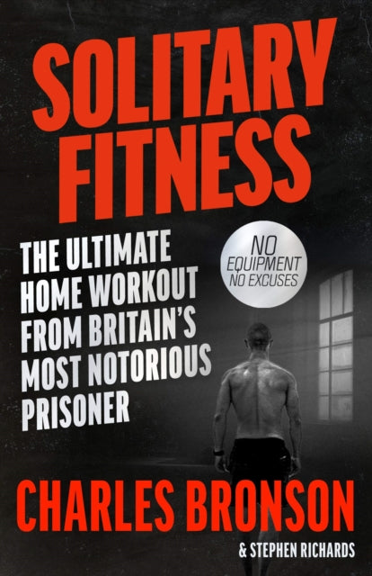 Solitary Fitness - The Ultimate Workout From Britain's Most Notorious Prisoner - 9781844543090