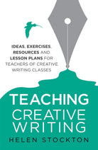 Teaching Creative Writing : Ideas, exercises, resources and lesson plans for teachers of creative-writing classes - 9781845285197