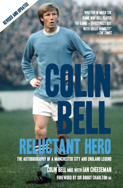Colin Bell - Reluctant Hero : The Autobiography of a Manchester City and England Legend - 9781845960872