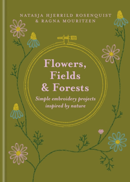 Flowers, Fields and Forests : Simple Embroidery Projects Inspired by Nature
