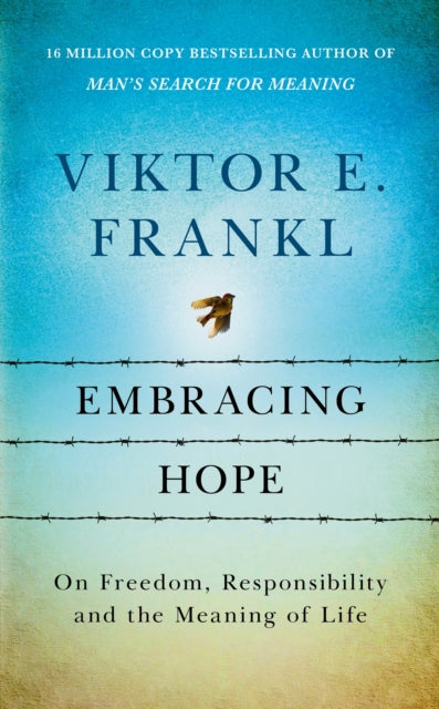Embracing Hope : On Freedom, Responsibility & the Meaning of Life - 9781846047879