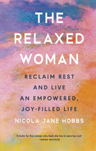 The Relaxed Woman : Reclaim Rest and Live an Empowered, Joy-filled Life - 9781846048067