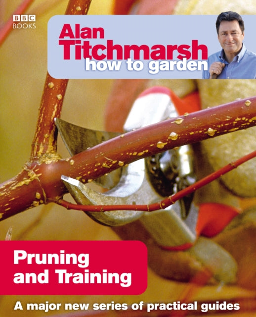 Alan Titchmarsh How to Garden: Pruning and Training - 9781846074004