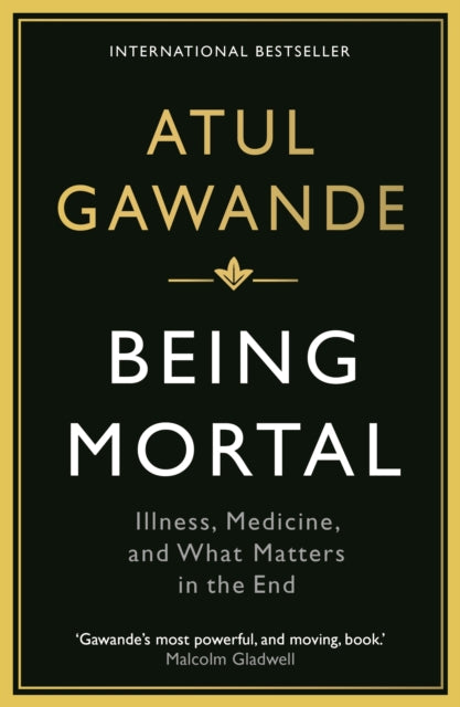 Being Mortal : Illness, Medicine and What Matters in the End