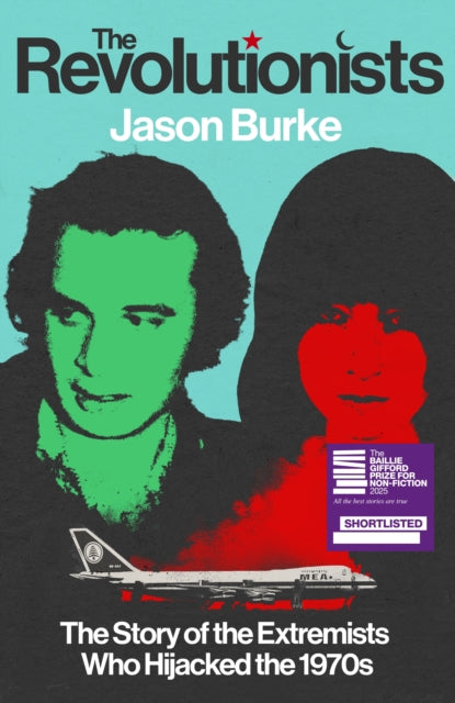 The Revolutionists : The Story of the Extremists Who Hijacked the 1970s