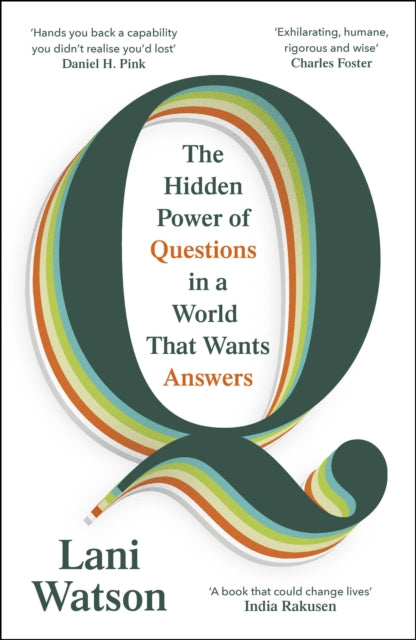 Q : The Hidden Power of Questions in a World That Wants Answers
