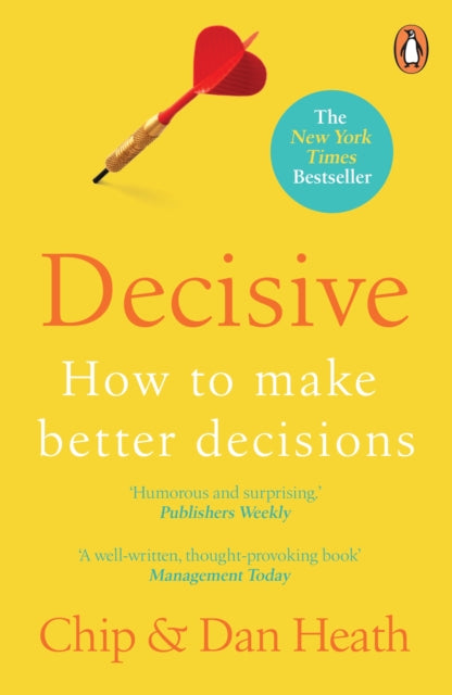 Decisive : How to Make Better Decisions - 9781847940865