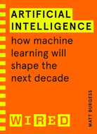 Artificial Intelligence (WIRED guides) : How Machine Learning Will Shape the Next Decade - 9781847943231