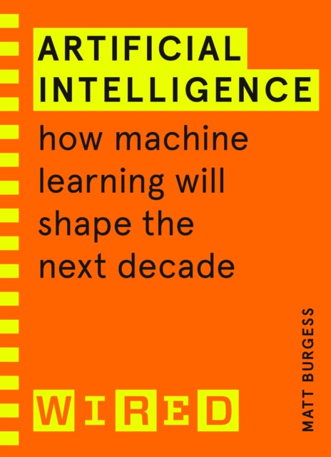 Artificial Intelligence (WIRED guides) : How Machine Learning Will Shape the Next Decade - 9781847943231