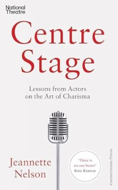 Centre Stage : Lessons from Actors on the Art of Charisma - 9781847943378