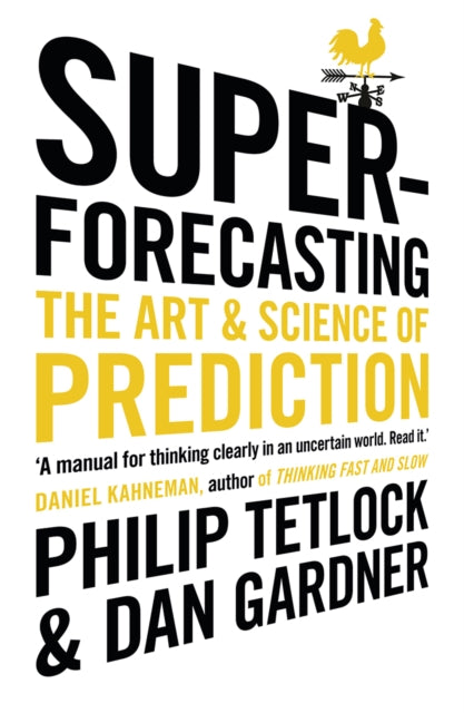 Superforecasting : The Art and Science of Prediction
