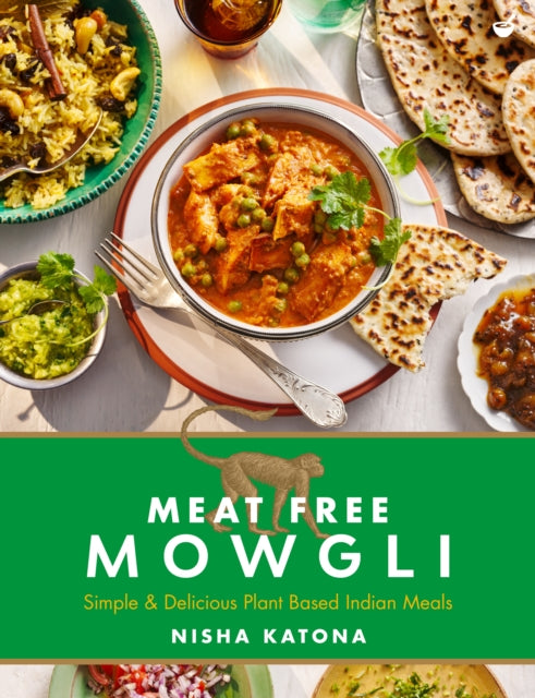 Meat Free Mowgli : Simple & Delicious Plant-Based Indian Meals