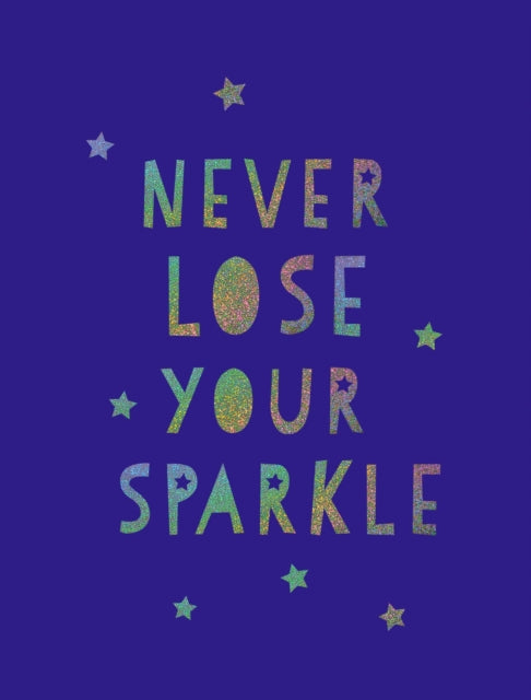 Never Lose Your Sparkle : Uplifting Quotes to Help You Find Your Shine - 9781849539579