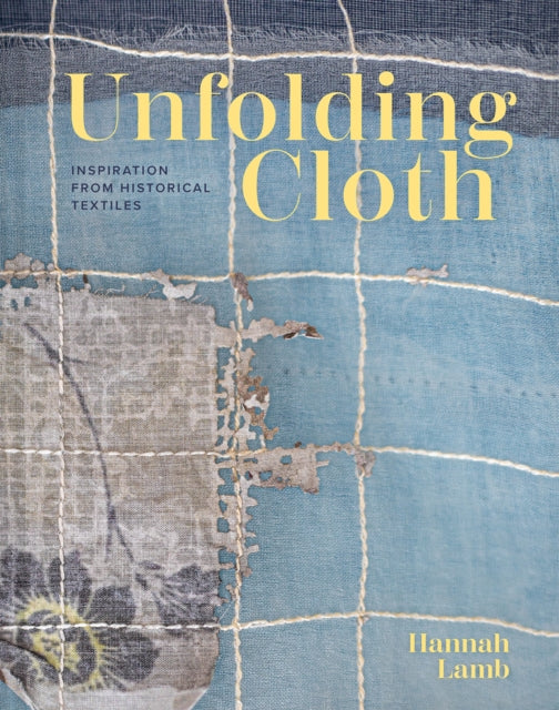Unfolding Cloth : Inspiration from Historical Textiles - 9781849949439