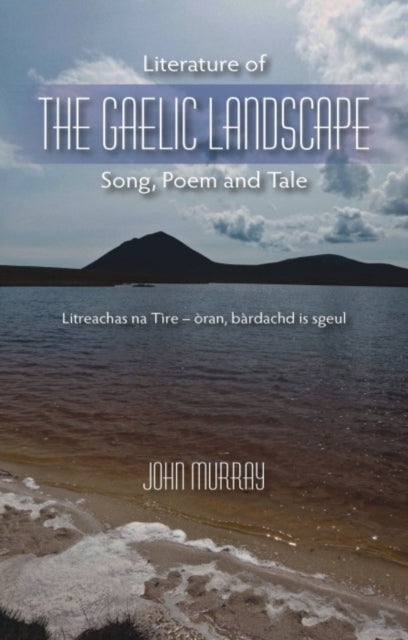 Literature of the Gaelic Landscape : Song, Poem and Tale - 9781849953634