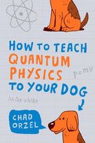 How to Teach Quantum Physics to Your Dog - 9781851687794