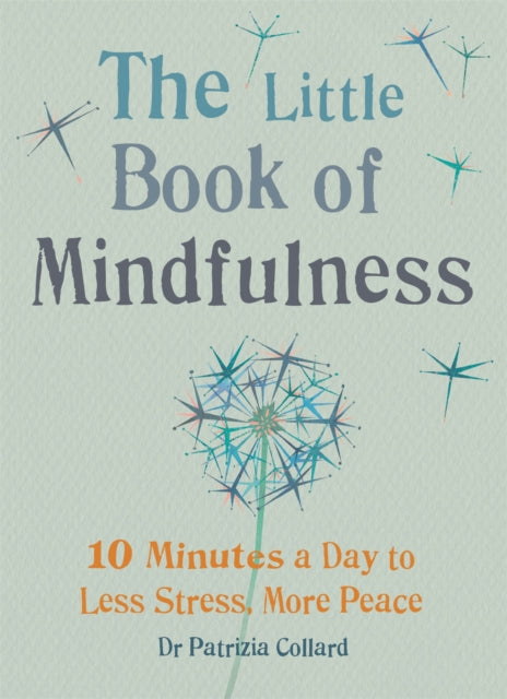 The Little Book of Mindfulness : 10 minutes a day to less stress, more peace - 9781856753531
