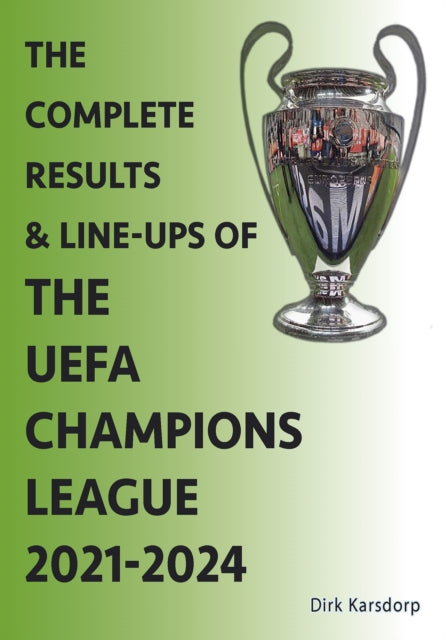 The Complete Results & Line-ups of the UEFA Champions League 2021-2024 - 9781862235274
