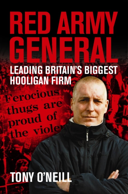 Red Army General : Leading Britain's Biggest Hooligan Firm - 9781903854457