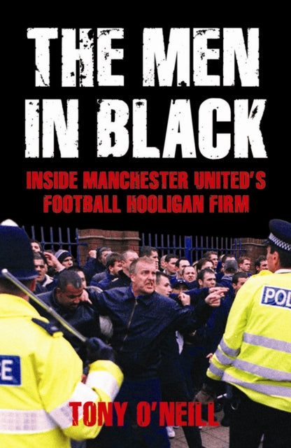 The Men In Black : Inside Manchester United's Football Hooligan Firm - 9781903854525