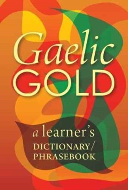 Gaelic Gold : A Learner's Dictionary/Phrasebook : 1 - 9781904737469