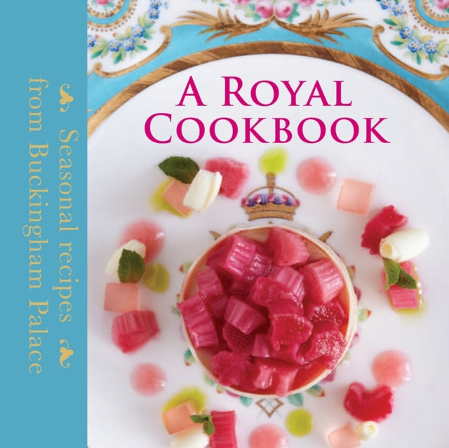 A Royal Cookbook : Seasonal recipes from Buckingham Palace - 9781905686780