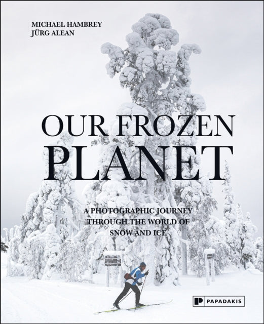 Our Frozen Planet : A Photographic Journey Through the World of Snow and Ice - 9781906506735