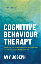 Cognitive Behaviour Therapy : Your Route out of Perfectionism, Self-Sabotage and Other Everyday Habits with CBT - 9781907312861
