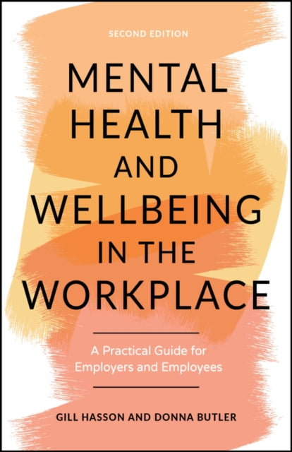Mental Health and Wellbeing in the Workplace : A Practical Guide for Employers and Employees - 9781907312984