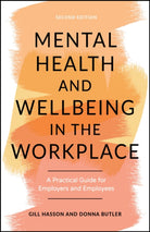 Mental Health and Wellbeing in the Workplace : A Practical Guide for Employers and Employees - 9781907312984