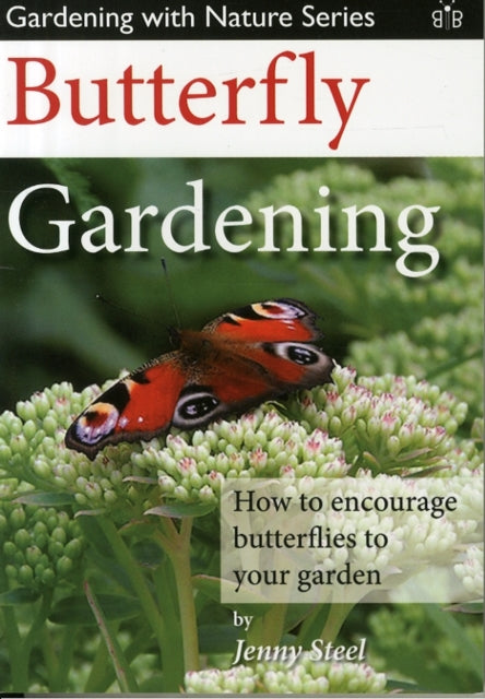 Butterfly Gardening : How to Encourage Butterflies to Your Garden : 2 - 9781908241436
