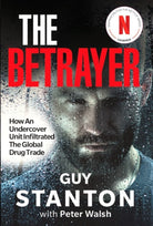 The Betrayer : How An Undercover Unit Infiltrated The Global Drug Trade