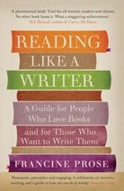 Reading Like a Writer : A Guide for People Who Love Books and for Those Who Want to Write Them - 9781908526076