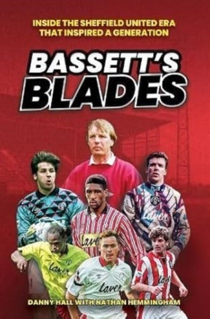 Bassett's Blades : Inside the Sheffield United era that inspired a generation - 9781908847218
