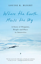 Where the Earth Meets the Sky : A Story of Penguins, People and Place in Antarctica