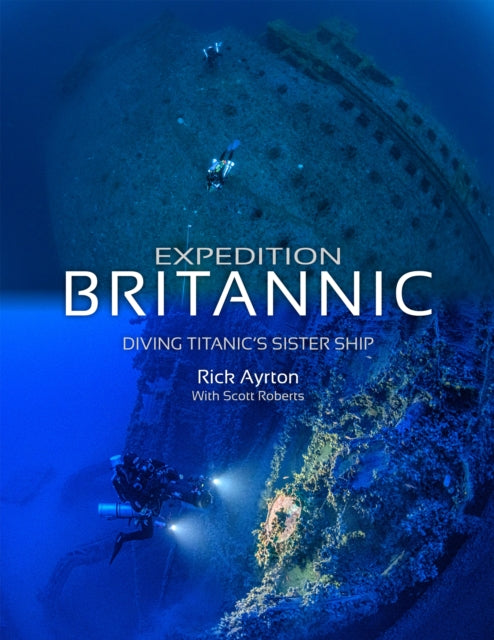 Expedition Britannic : Diving Titanic's Sister Ship - 9781909455412