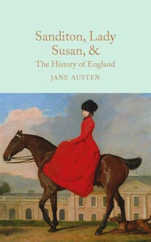 Sanditon, Lady Susan, & The History of England : The Juvenilia and Shorter Works of Jane Austen