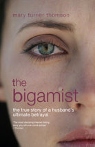 The Bigamist : The True Story of a Husband's Ultimate Betrayal