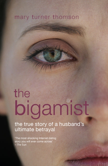 The Bigamist : The True Story of a Husband's Ultimate Betrayal