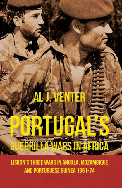 Portugal's Guerrilla Wars in Africa : Lisbon's Three Wars in Angola, Mozambique and Portugese Guinea 1961-74 - 9781910294734