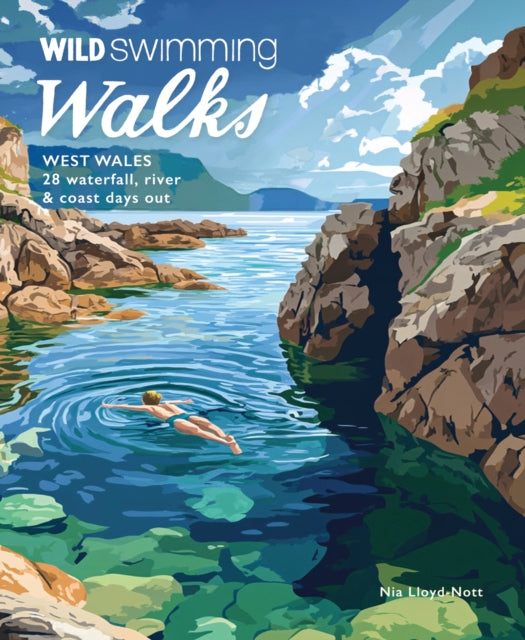 Wild Swimming Walks West Wales : 28 Coast, River & Waterfall Days out in Pembrokeshire, Ceredigion and Carmarthenshire (Travel Guide) - 9781910636657