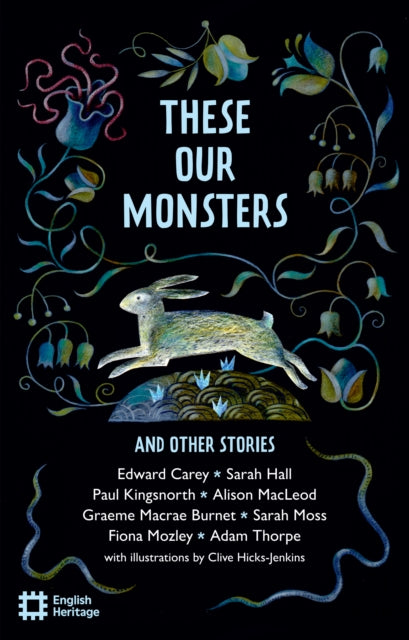 These Our Monsters And Other Stories : The English Heritage Book of New Folktale, Myth and Legend - 9781910907801