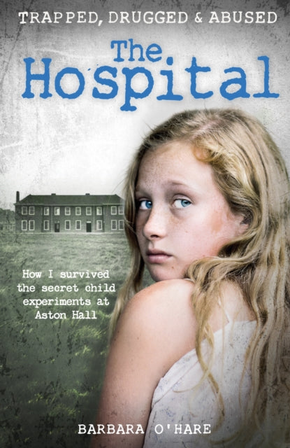 The Hospital : How I survived the secret child experiments at Aston Hall - 9781911274636