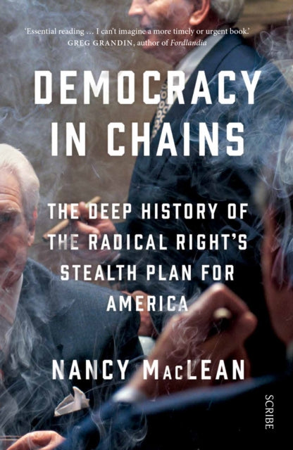 Democracy in Chains : the deep history of the radical right's stealth plan for America - 9781911344681