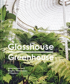 Glasshouse Greenhouse : Haarkon's world tour of amazing botanical spaces - 9781911595694