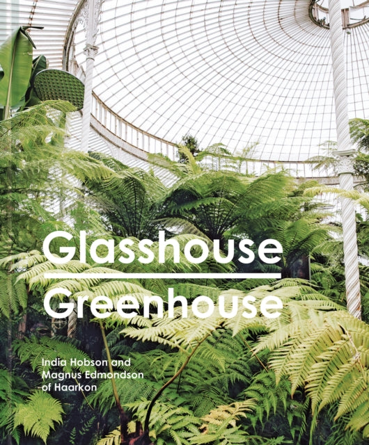 Glasshouse Greenhouse : Haarkon's world tour of amazing botanical spaces - 9781911595694
