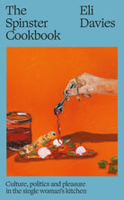 The Spinster Cookbook : Culture, politics and pleasure in the single woman’s kitchen