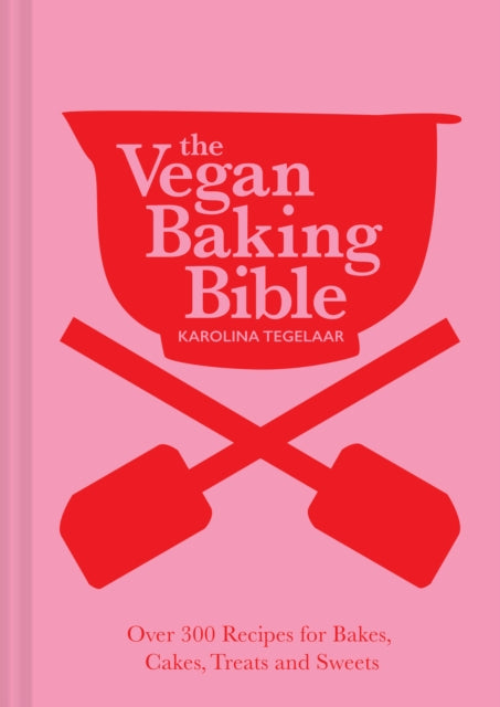 The Vegan Baking Bible : Over 300 Recipes for Bakes, Cakes, Treats and Sweets - 9781911682493