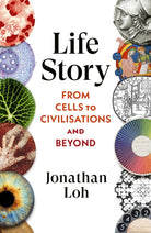 Life Story : From Cells to Civilisations and Beyond