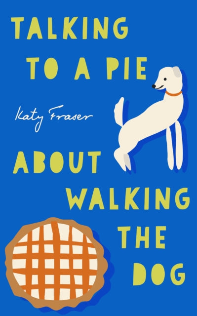 Talking to a Pie About Walking the Dog - 9781911740155